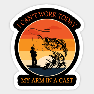 I can't work today my arm in a cast Funny Fishing Sticker